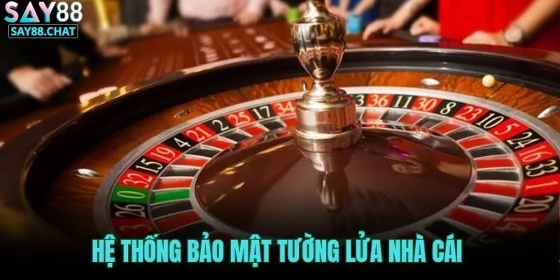 he-thong-bao-mat-tuong-lua-nha-cai